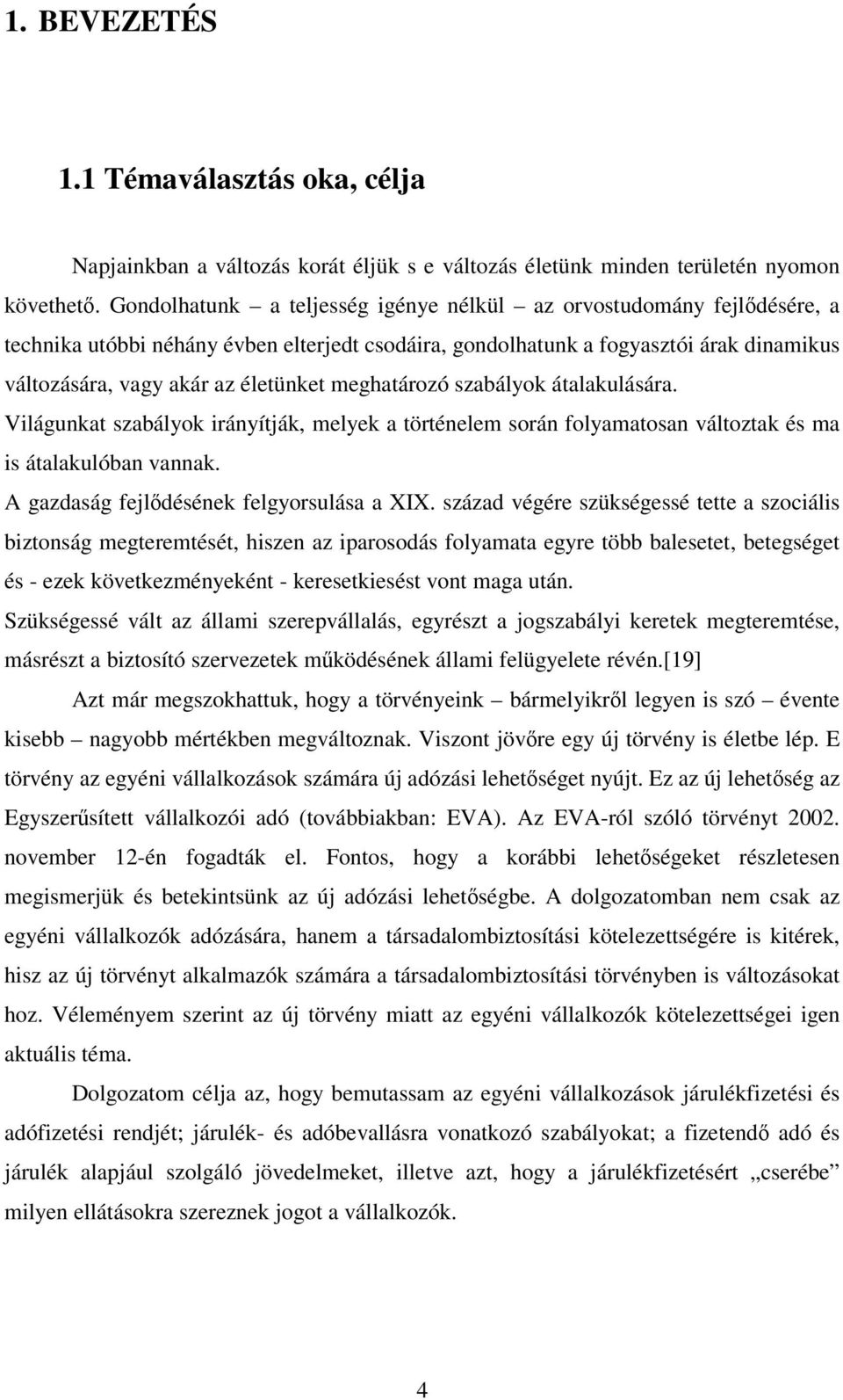 meghatározó szabályok átalakulására. Világunkat szabályok irányítják, melyek a történelem során folyamatosan változtak és ma is átalakulóban vannak. A gazdaság fejldésének felgyorsulása a XIX.