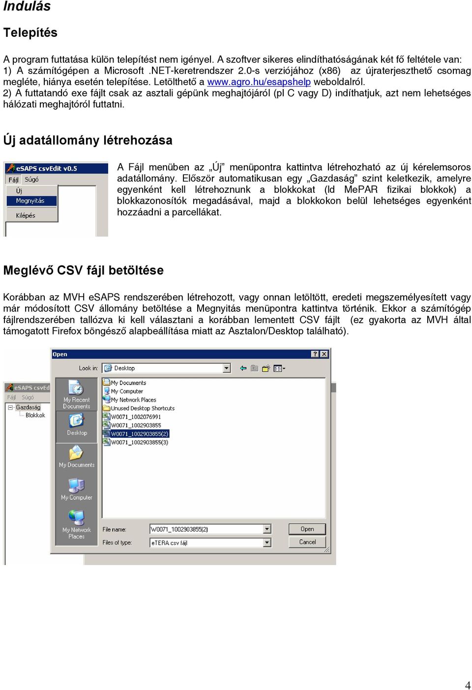 2) A futtatandó exe fájlt csak az asztali gépünk meghajtójáról (pl C vagy D) indíthatjuk, azt nem lehetséges hálózati meghajtóról futtatni.