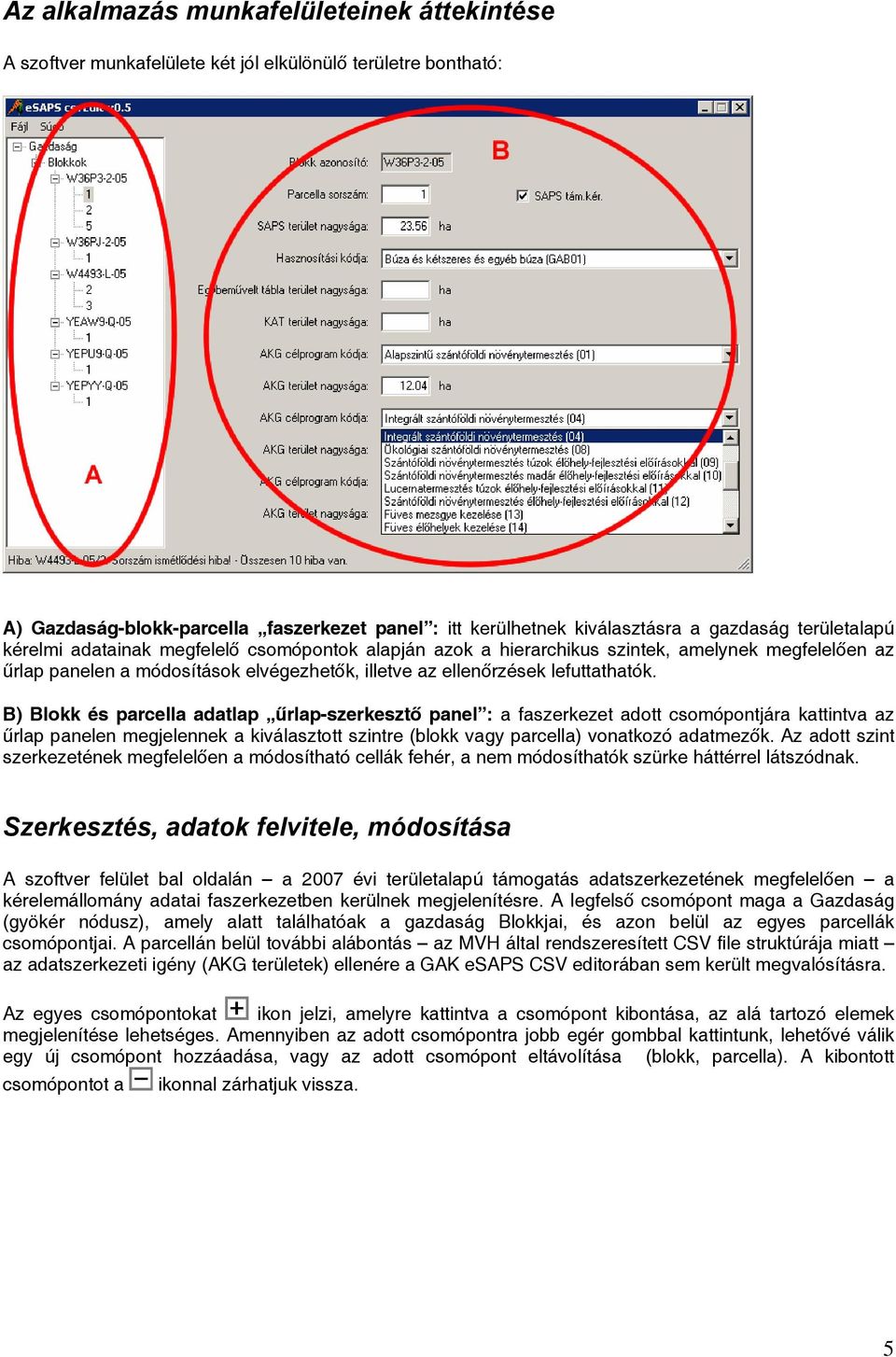 B) Blokk és parcella adatlap űrlap-szerkesztő panel : a faszerkezet adott csomópontjára kattintva az űrlap panelen megjelennek a kiválasztott szintre (blokk vagy parcella) vonatkozó adatmezők.