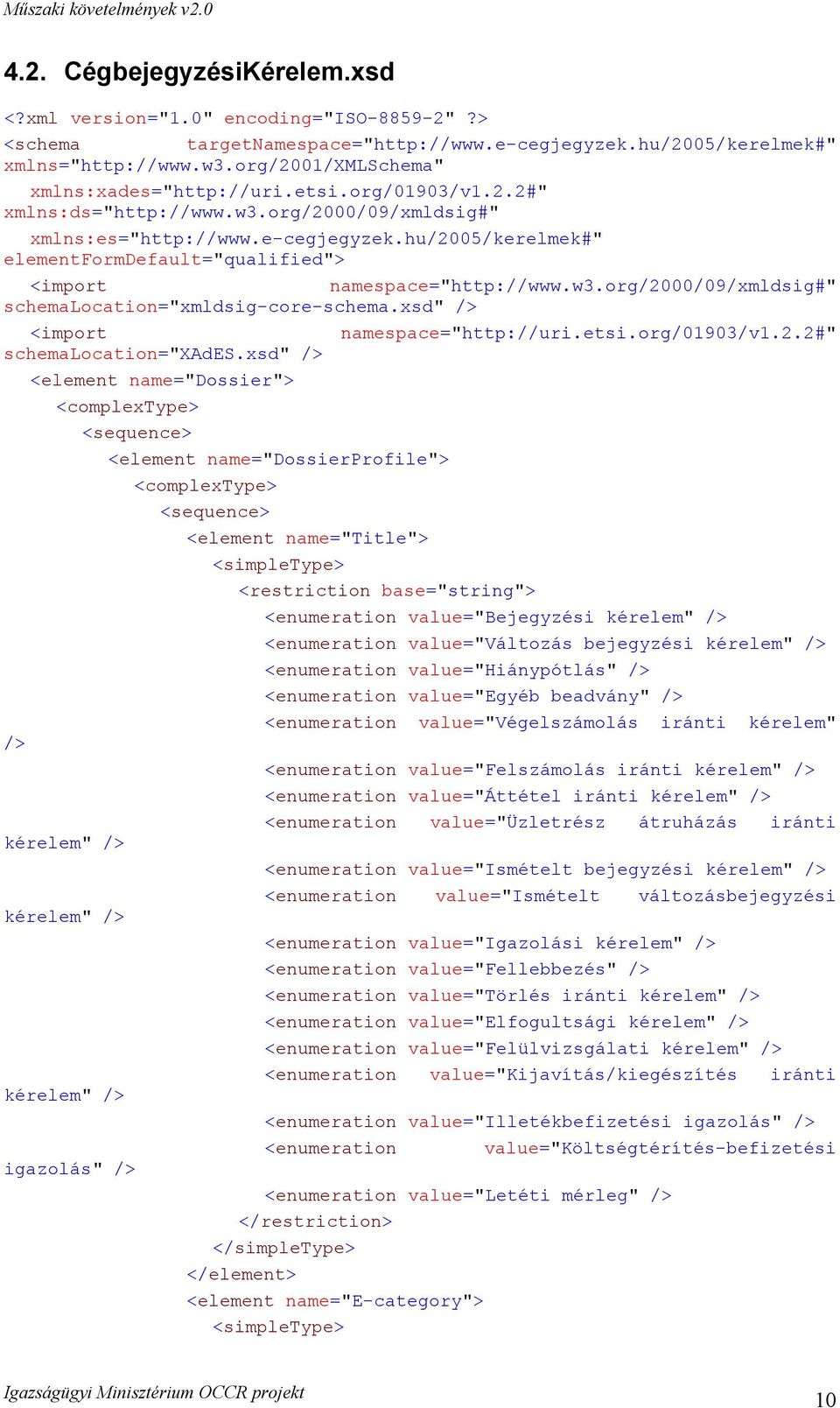 hu/2005/kerelmek#" elementformdefault="qualified"> <import namespace="http://www.w3.org/2000/09/xmldsig#" schemalocation="xmldsig-core-schema.xsd" /> <import namespace="http://uri.etsi.org/01903/v1.2.2#" schemalocation="xades.