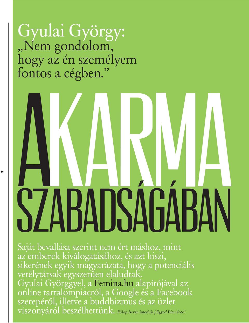 sikerének egyik magyarázata, hogy a potenciális vetélytársak egyszerűen elaludtak. Gyulai Györggyel, a Femina.