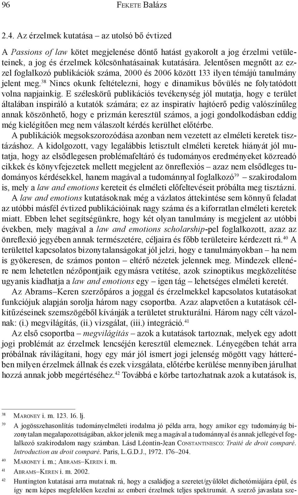 38 Nincs okunk feltételezni, hogy e dinamikus bővülés ne folytatódott volna napjainkig.