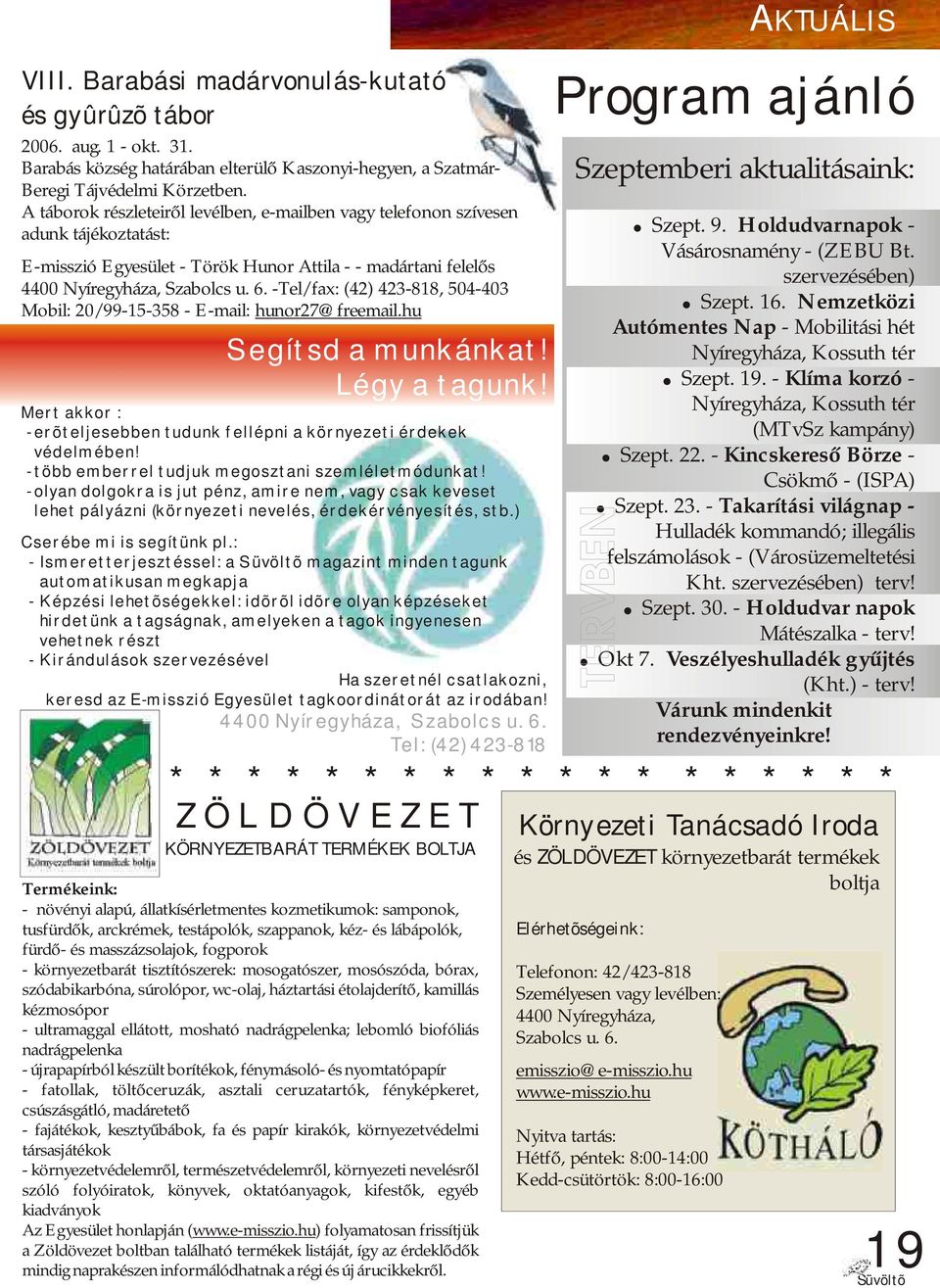 -Tel/fax: (42) 423-818, 504-403 Mobil: 20/99-15-358 - E-mail: hunor27@freemail.hu Segítsd a munkánkat! Légy a tagunk! Mert akkor : - erõteljesebben tudunk fellépni a környezeti érdekek védelmében!