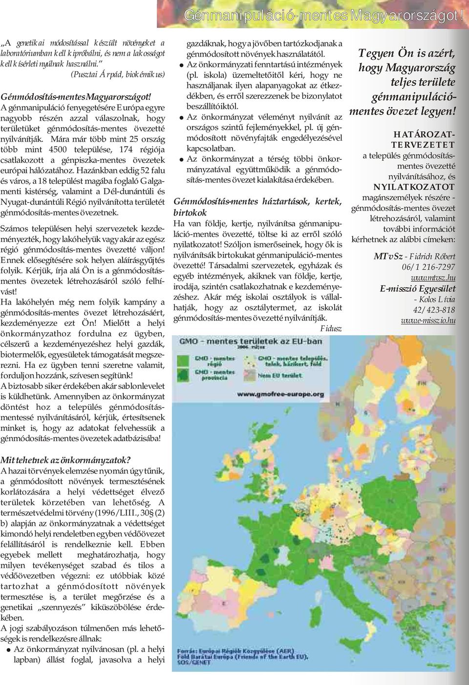 A génmanipuláció fenyegetésére Európa egyre nagyobb részén azzal válaszolnak, hogy területüket génmódosítás-mentes övezetté nyilvánítják.