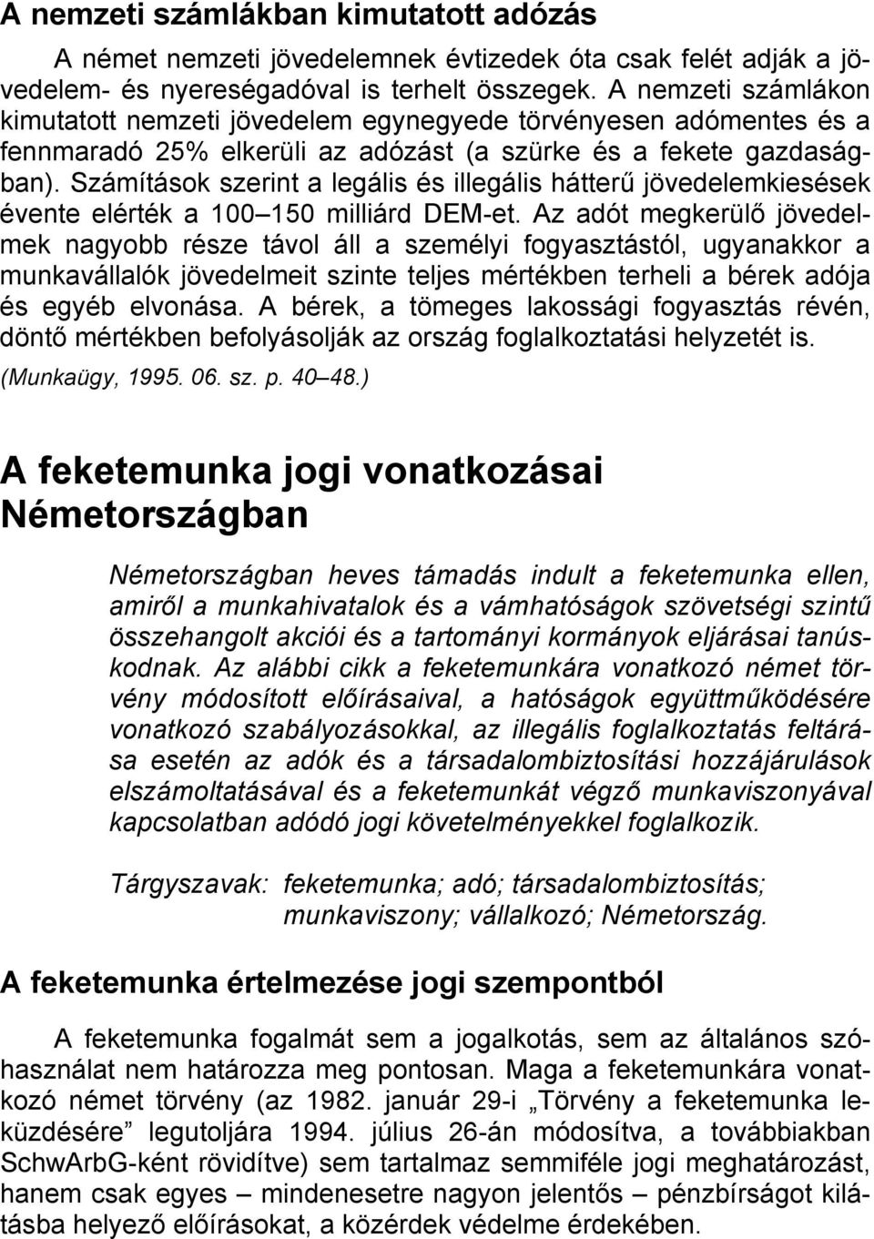 Számítások szerint a legális és illegális hátterű jövedelemkiesések évente elérték a 100 150 milliárd DEM-et.