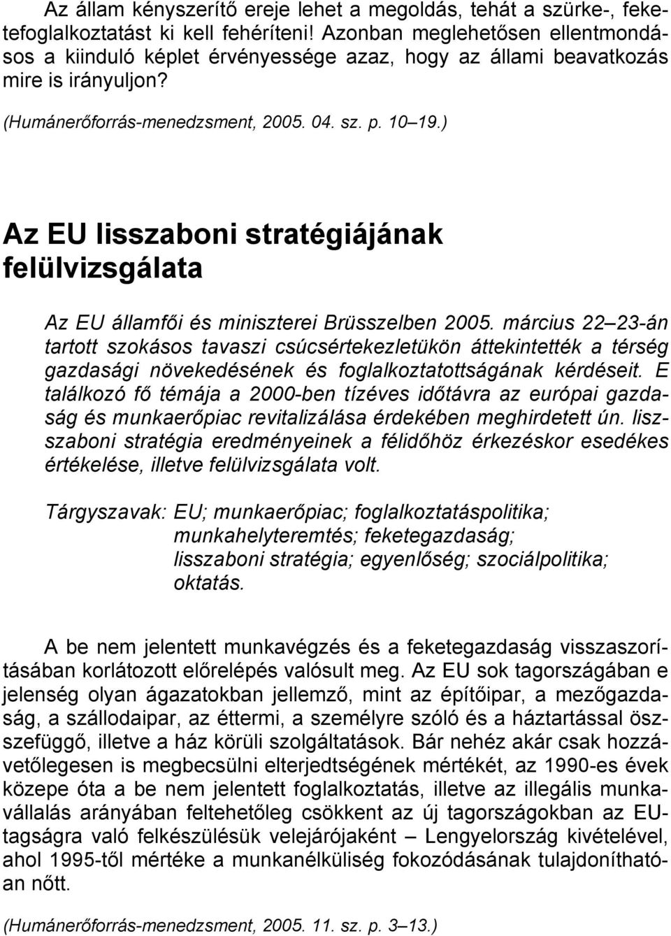 ) Az EU lisszaboni stratégiájának felülvizsgálata Az EU államfői és miniszterei Brüsszelben 2005.