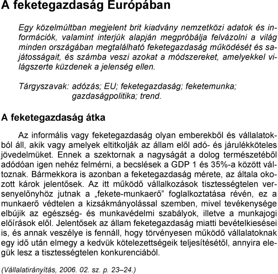 Tárgyszavak: adózás; EU; feketegazdaság; feketemunka; gazdaságpolitika; trend.