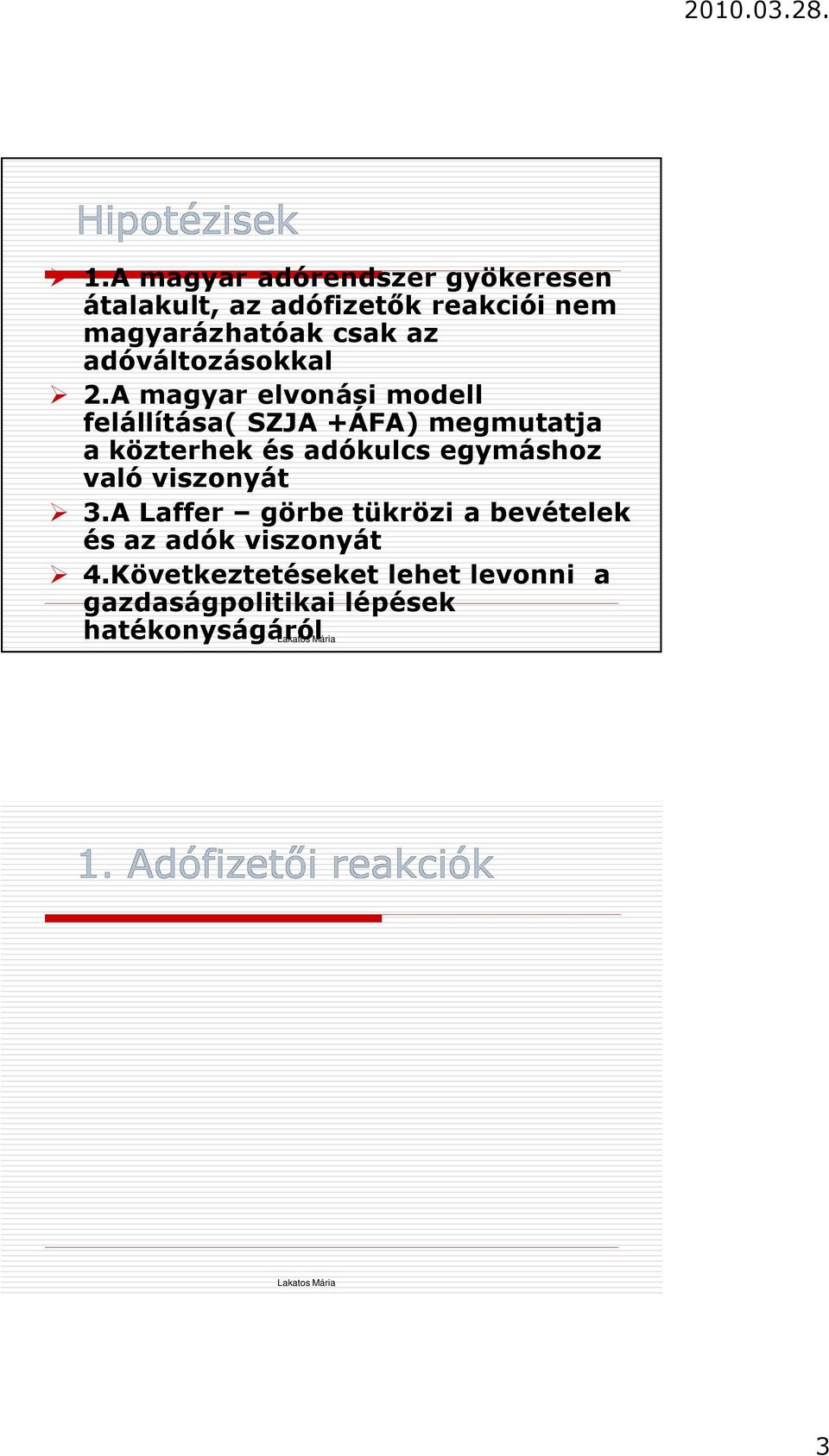 Következtetéseket lehet levonni a gazdaságpolitikai lépések hatékonyságáról 1995 és 2006 között Magyarországon a jelent s társadalombiztosítási mérték- és alapnövelés a