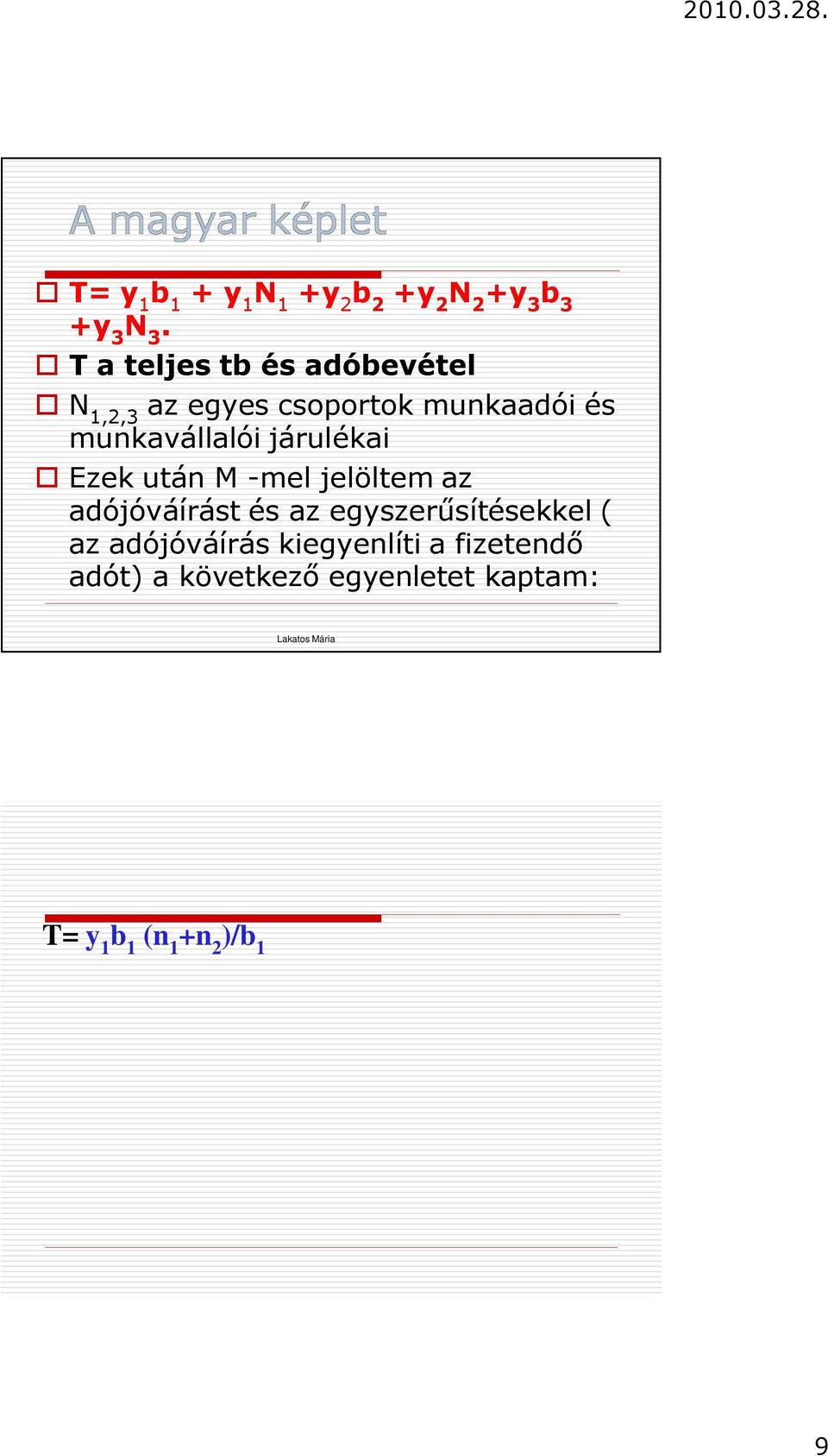 adójóváírás kiegyenlíti a fizetendő adót) a következő egyenletet kaptam: T= y 1 b 1 (n 1 +n 2 )/b 1 a 1 + y 2 b 2 (1 M/y2+ (n 1 +n 2 )/b 2 ) (a 1 +(X 1 +X 2 +X 3 )*k) +