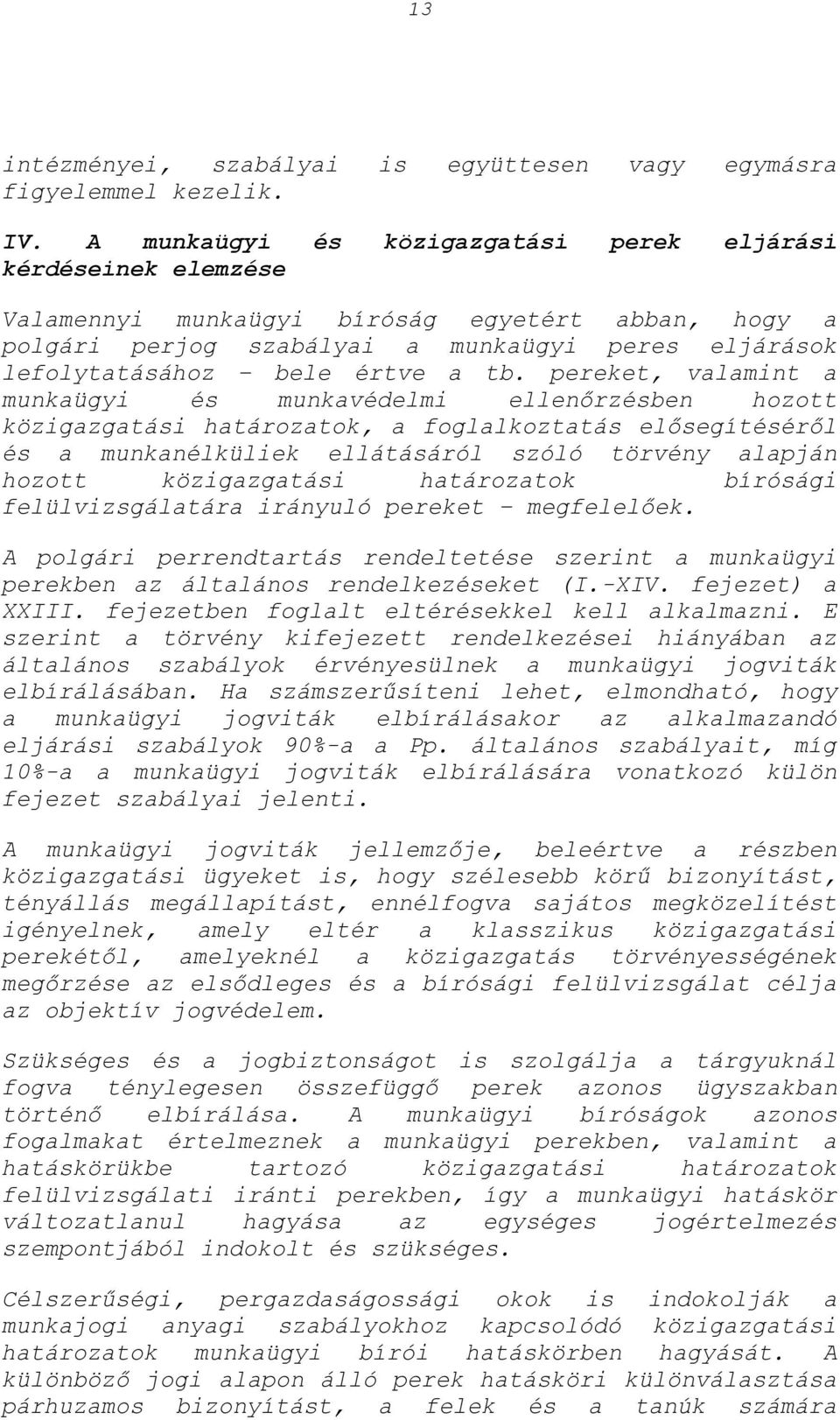 tb. pereket, valamint a munkaügyi és munkavédelmi ellenőrzésben hozott közigazgatási határozatok, a foglalkoztatás elősegítéséről és a munkanélküliek ellátásáról szóló törvény alapján hozott