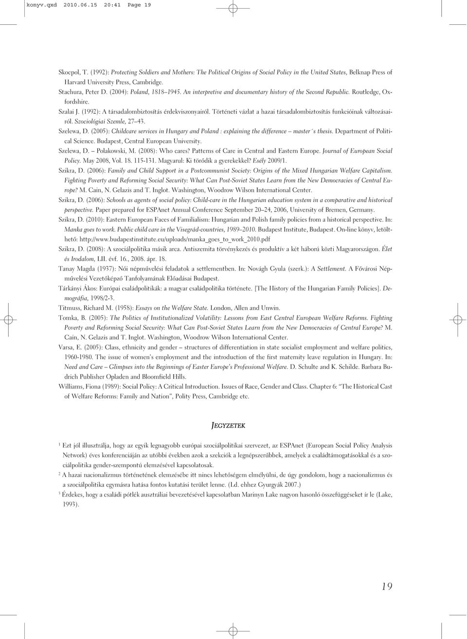 (2004): Poland, 1818 1945. An interpretive and documentary history of the Second Republic. Routledge, Oxfordshire. Szalai J. (1992): A társadalombiztosítás érdekviszonyairól.