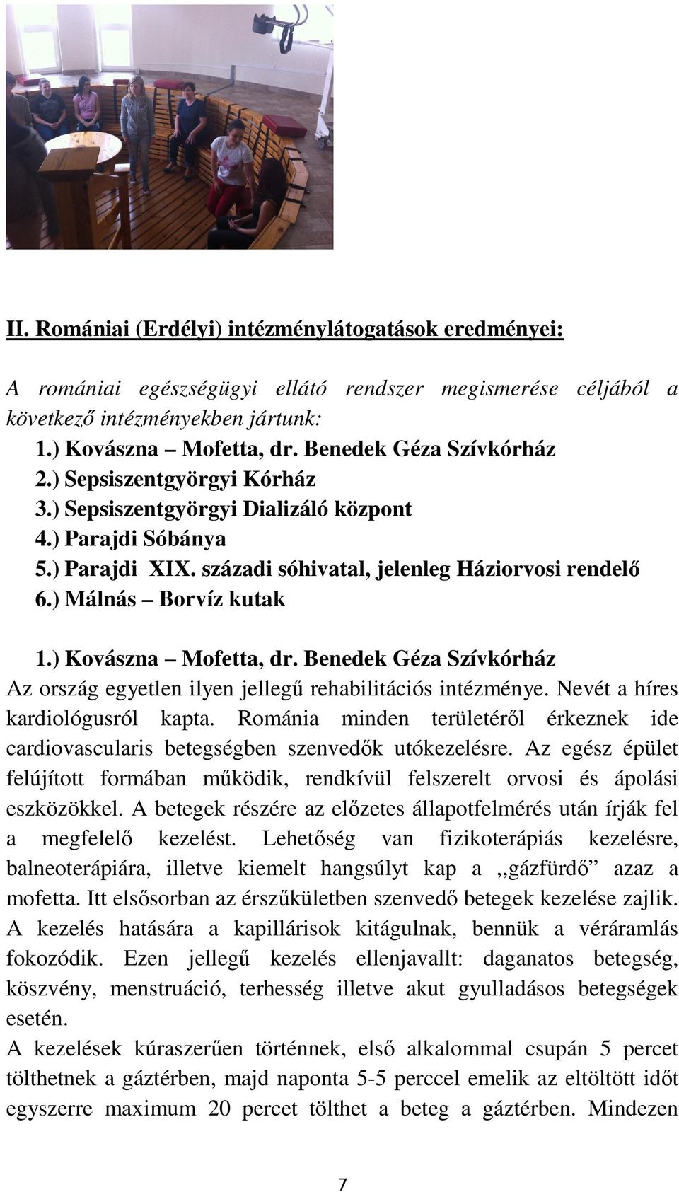 ) Málnás Borvíz kutak 1.) Kovászna Mofetta, dr. Benedek Géza Szívkórház Az ország egyetlen ilyen jellegű rehabilitációs intézménye. Nevét a híres kardiológusról kapta.