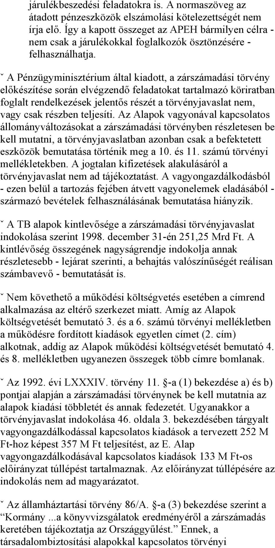 ˇ A Pénzügyminisztérium által kiadott, a zárszámadási törvény előkészítése során elvégzendő feladatokat tartalmazó köriratban foglalt rendelkezések jelentős részét a törvényjavaslat nem, vagy csak