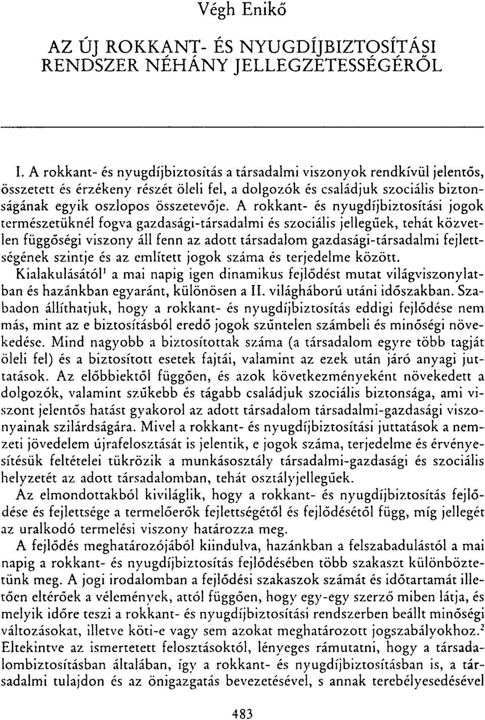 A rokkant- és nyugdíjbiztosítási jogok természetüknél fogva gazdasági-társadalmi és szociális jellegűek, tehát közvetlen függőségi viszony áll fenn az adott társadalom gazdasági-társadalmi