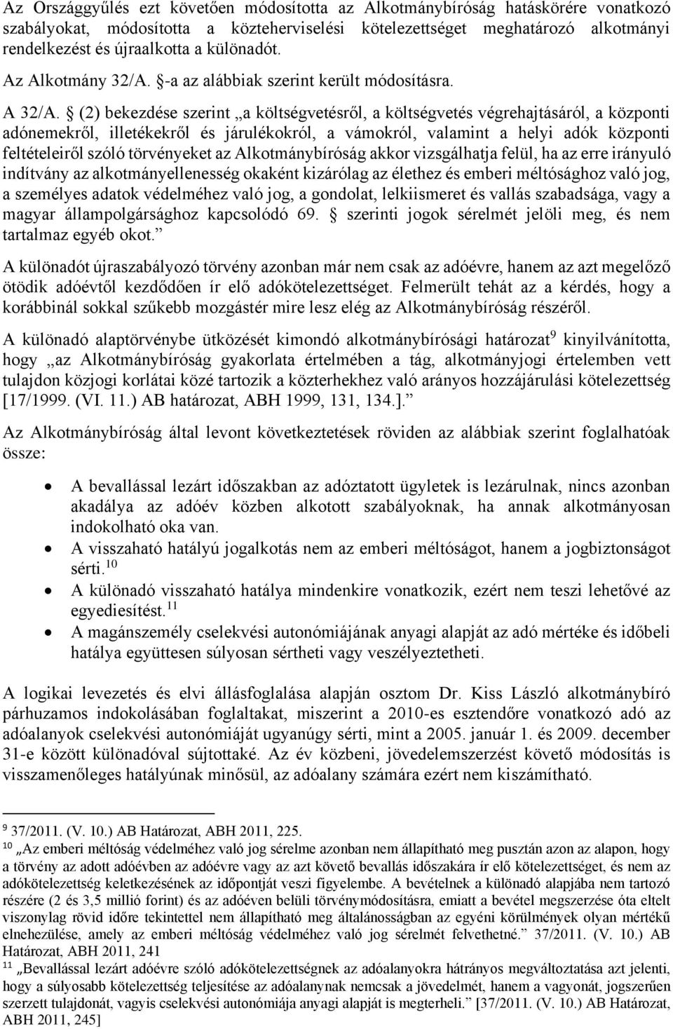 (2) bekezdése szerint a költségvetésről, a költségvetés végrehajtásáról, a központi adónemekről, illetékekről és járulékokról, a vámokról, valamint a helyi adók központi feltételeiről szóló