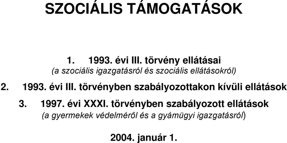 1993. évi III. törvényben szabályozottakon kívüli ellátások 3. 1997.