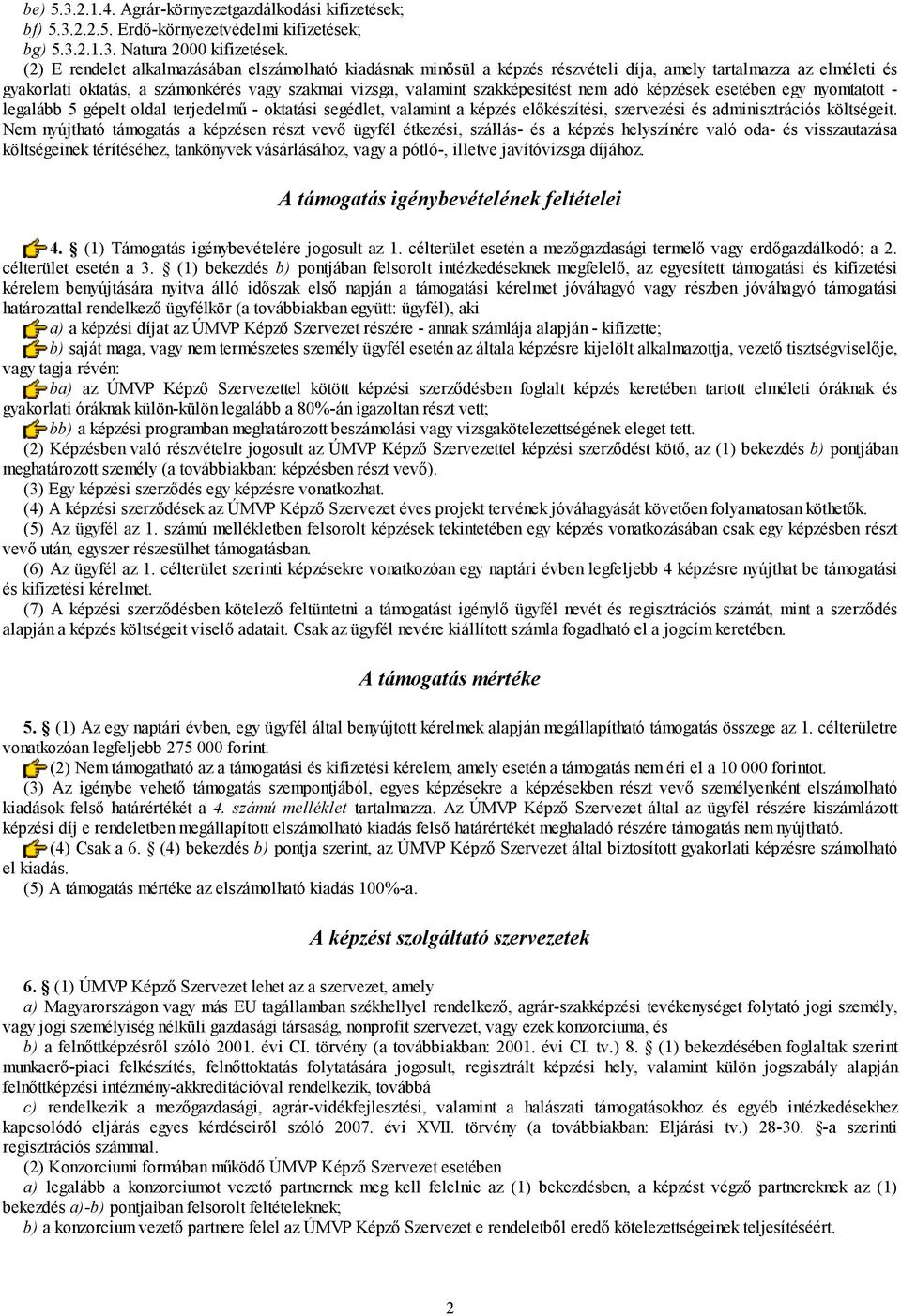 nem adó képzések esetében egy nyomtatott - legalább 5 gépelt oldal terjedelmű - oktatási segédlet, valamint a képzés előkészítési, szervezési és adminisztrációs költségeit.