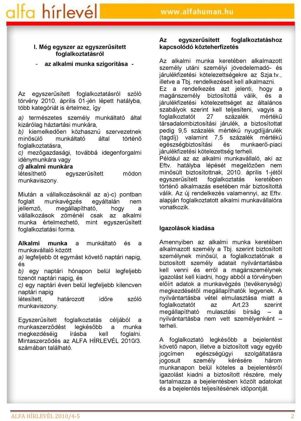 történő foglalkoztatásra, c) mezőgazdasági, továbbá idegenforgalmi idénymunkára vagy d) alkalmi munkára létesíthető egyszerűsített módon munkaviszony.