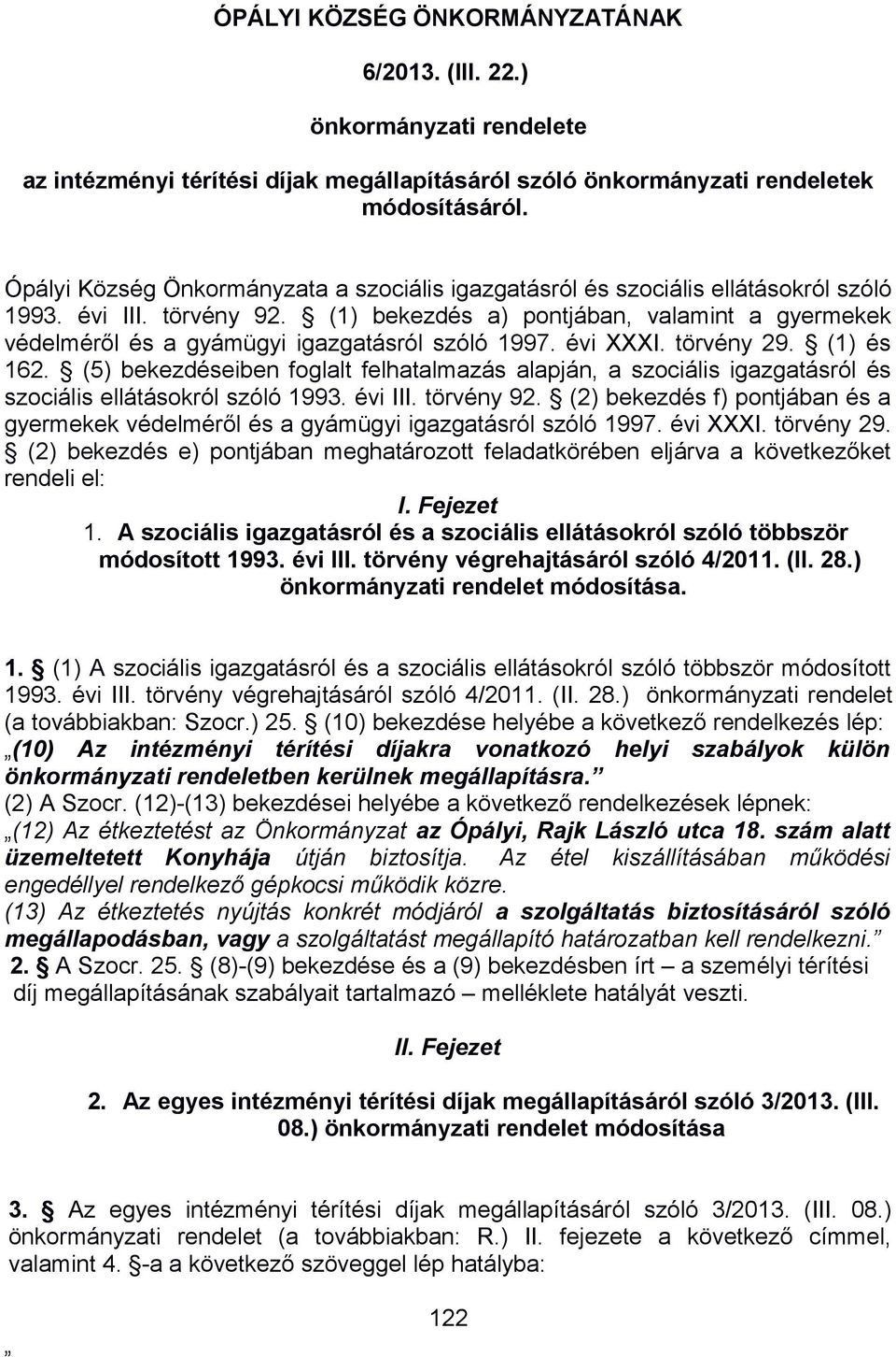 (1) bekezdés a) pontjában, valamint a gyermekek védelméről és a gyámügyi igazgatásról szóló 1997. évi XXXI. törvény 29. (1) és 162.