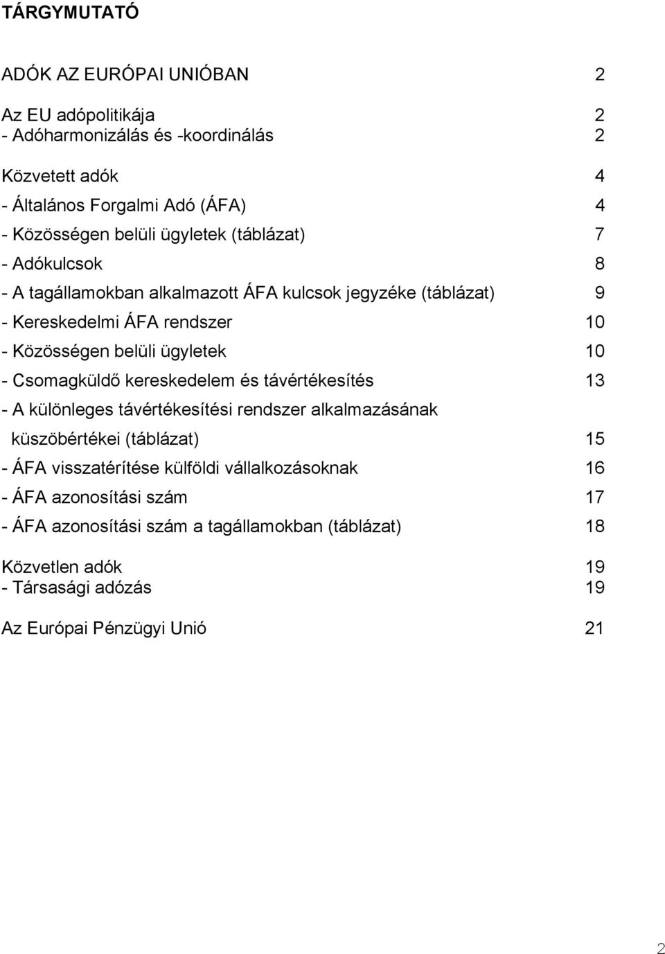 ügyletek 10 - Csomagküldő kereskedelem és távértékesítés 13 - A különleges távértékesítési rendszer alkalmazásának küszöbértékei (táblázat) 15 - ÁFA visszatérítése