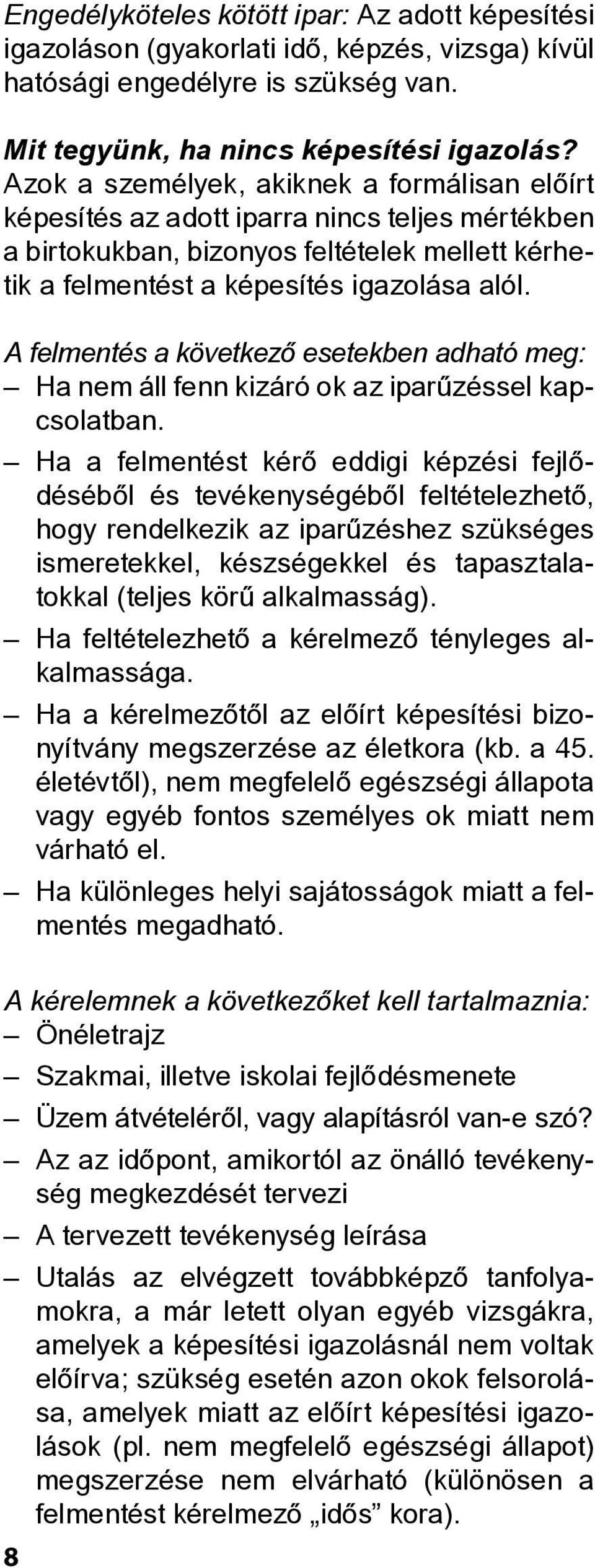 A felmentés a következô esetekben adható meg: Ha nem áll fenn kizáró ok az iparûzéssel kapcsolatban.