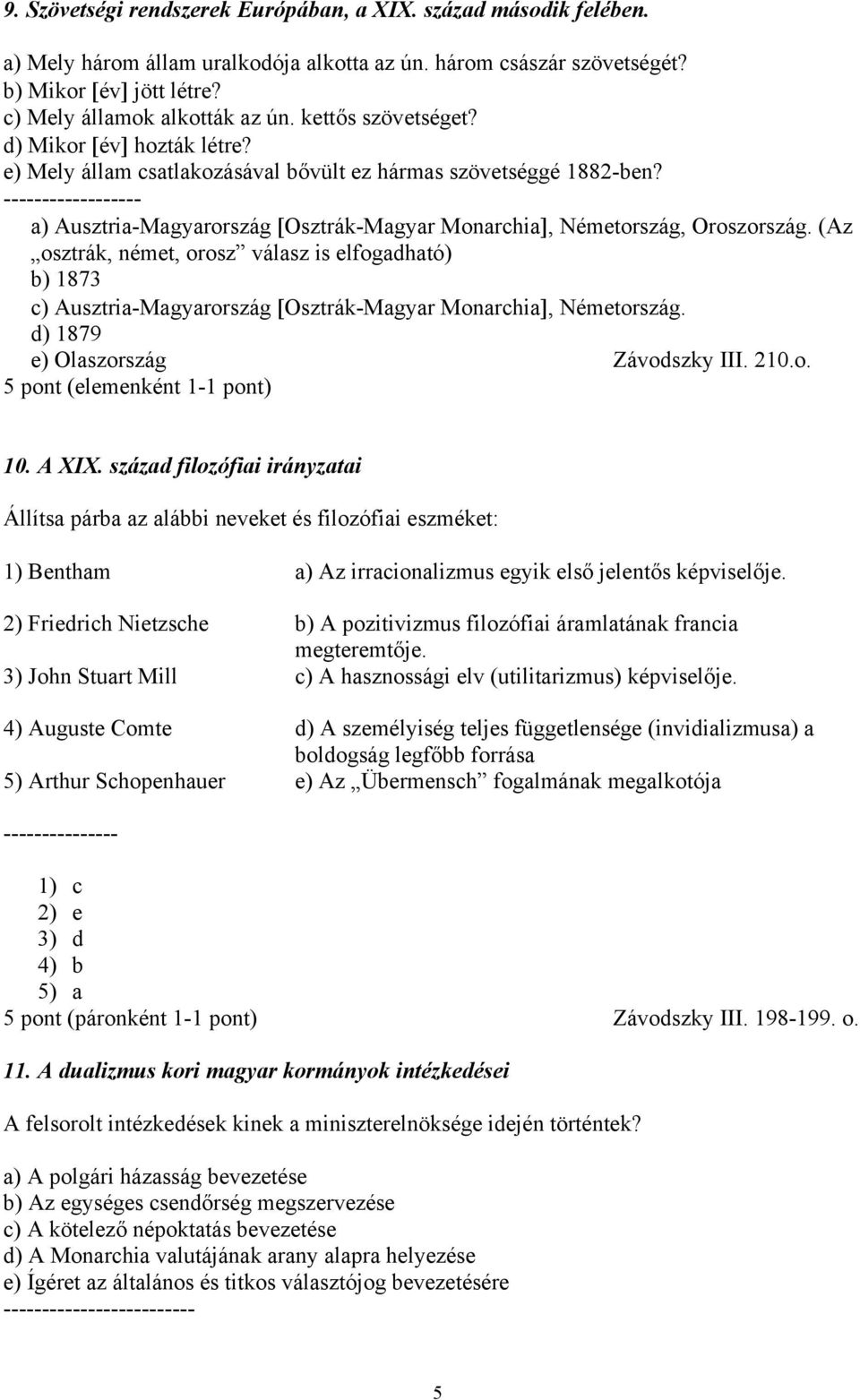 ------------------ a) Ausztria-Magyarország [Osztrák-Magyar Monarchia], Németország, Oroszország.