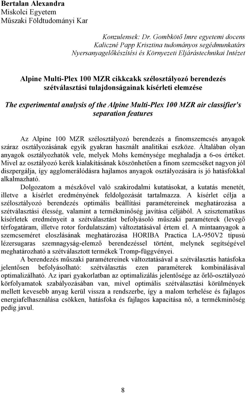 berendezés szétválasztási tulajdonságainak kísérleti elemzése The experimental analysis of the Alpine Multi-Plex 100 MZR air classifier's separation features Az Alpine 100 MZR szélosztályozó