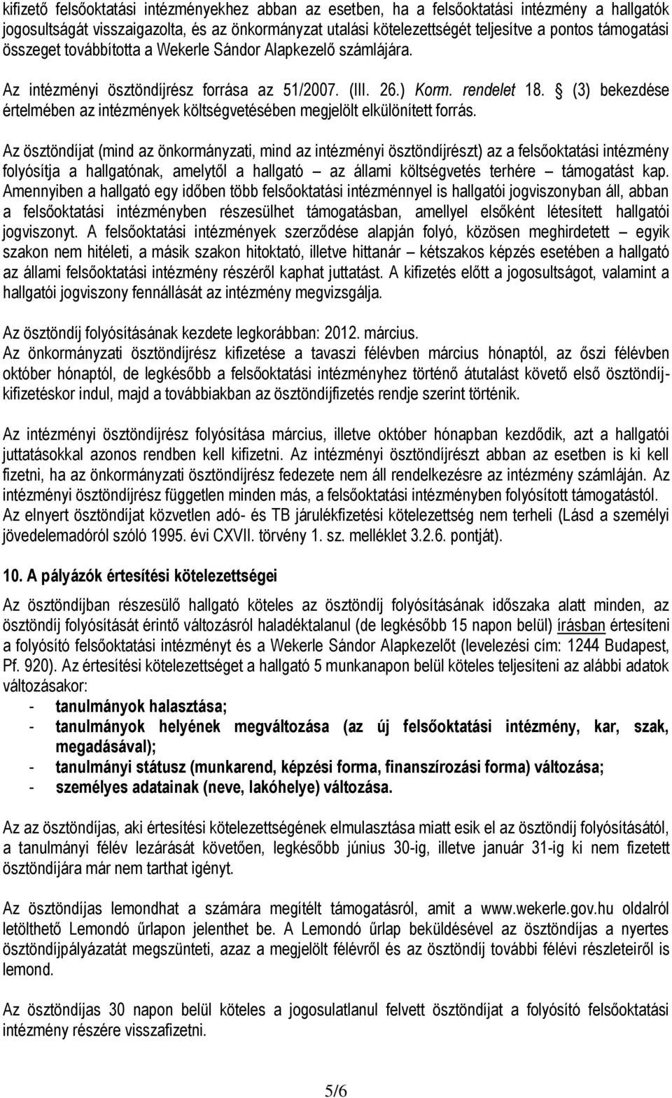 (3) bekezdése értelmében az intézmények költségvetésében megjelölt elkülönített forrás.