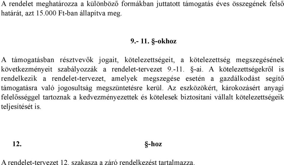 A kötelezettségekről is rendelkezik a rendelet-tervezet, amelyek megszegése esetén a gazdálkodást segítő támogatásra való jogosultság megszüntetésre kerül.