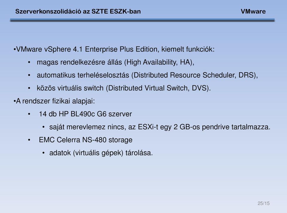 terheléselosztás (Distributed Resource Scheduler, DRS), közös virtuális switch (Distributed Virtual Switch,