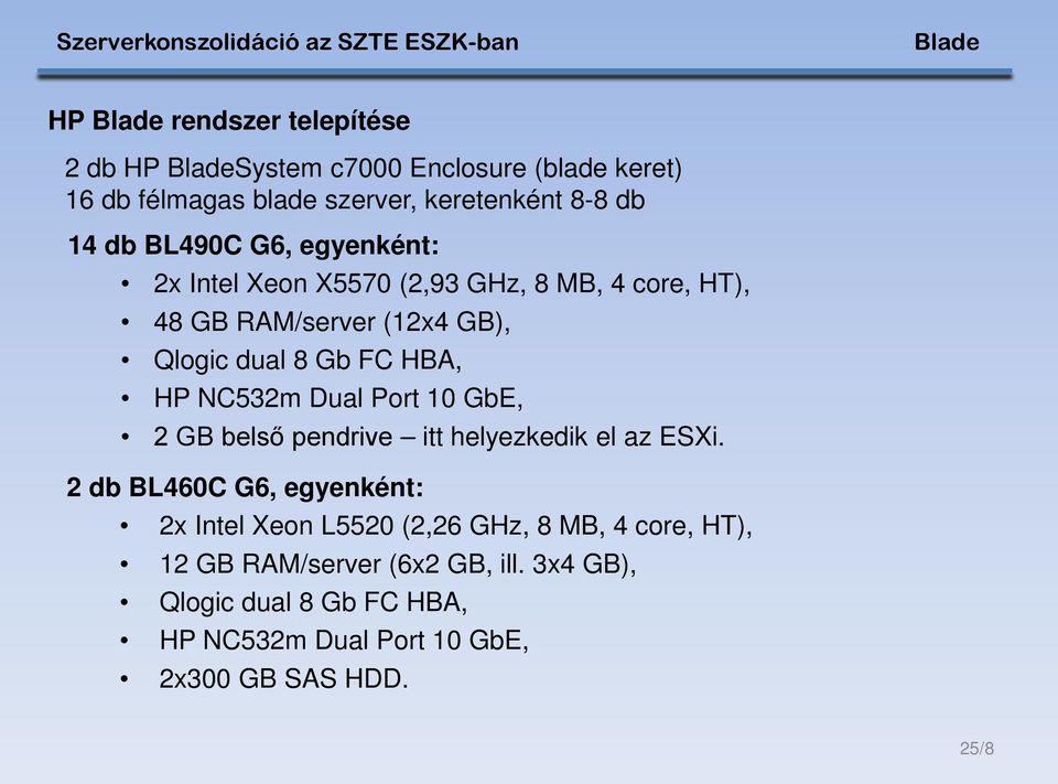 NC532m Dual Port 10 GbE, 2 GB belső pendrive itt helyezkedik el az ESXi.