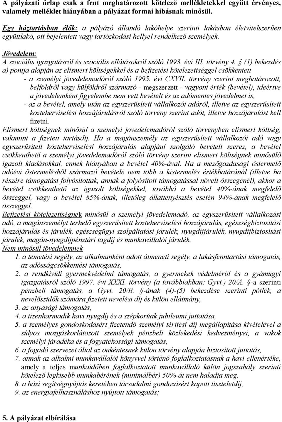 Jövedelem: A szociális igazgatásról és szociális ellátásokról szóló 1993. évi III. törvény 4.