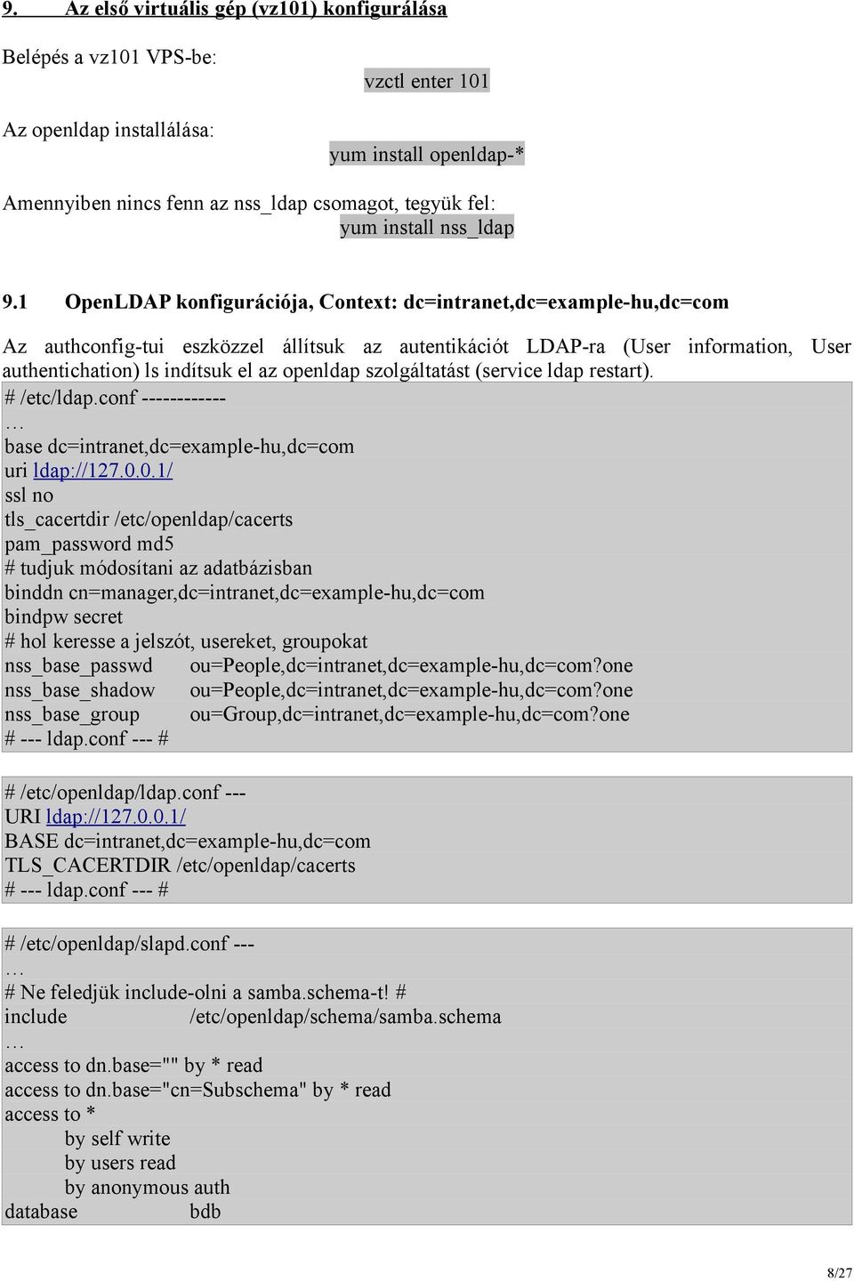 1 OpenLDAP konfigurációja, Context: dc=intranet,dc=example-hu,dc=com Az authconfig-tui eszközzel állítsuk az autentikációt LDAP-ra (User information, User authentichation) ls indítsuk el az openldap