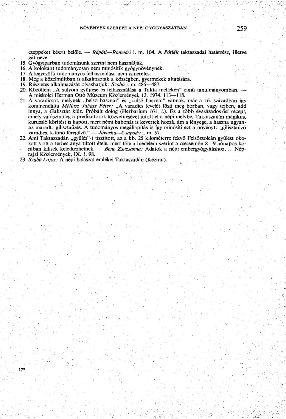 Részletes alkalmazását olvashatjuk: Szabó i. m. 486 487. 20. Közöltem A súlyom gyűjtése és felhasználása a Takta mellékén" című tanulmányomban. A miskolci Herman Ottó Múzeum Közleményei, 13. 1974.