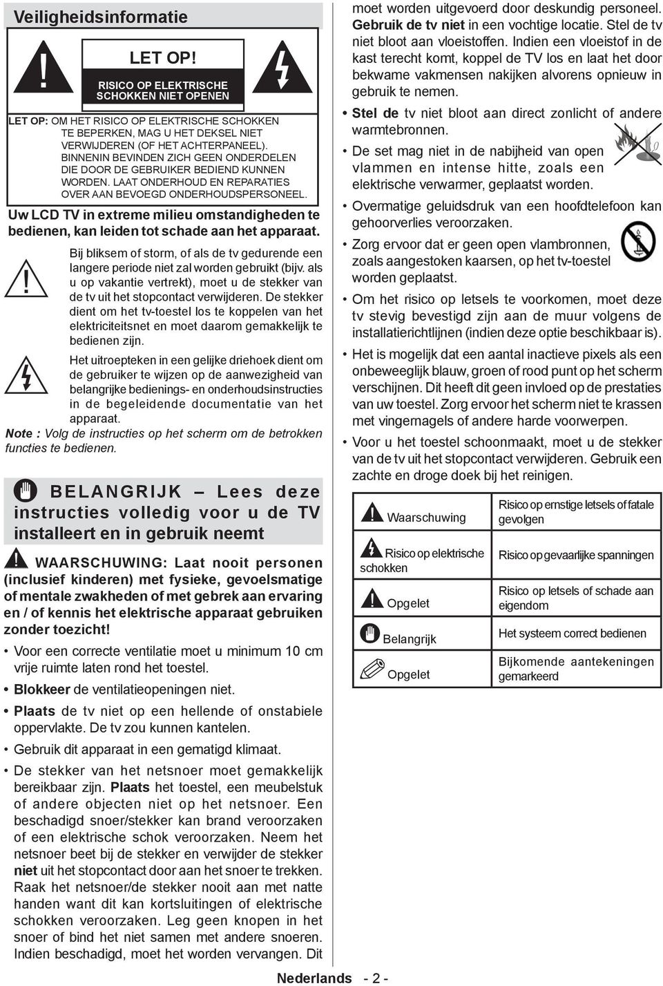 Uw LCD TV in extreme milieu omstandigheden te bedienen, kan leiden tot schade aan het apparaat. Bij bliksem of storm, of als de tv gedurende een langere periode niet zal worden gebruikt (bijv.