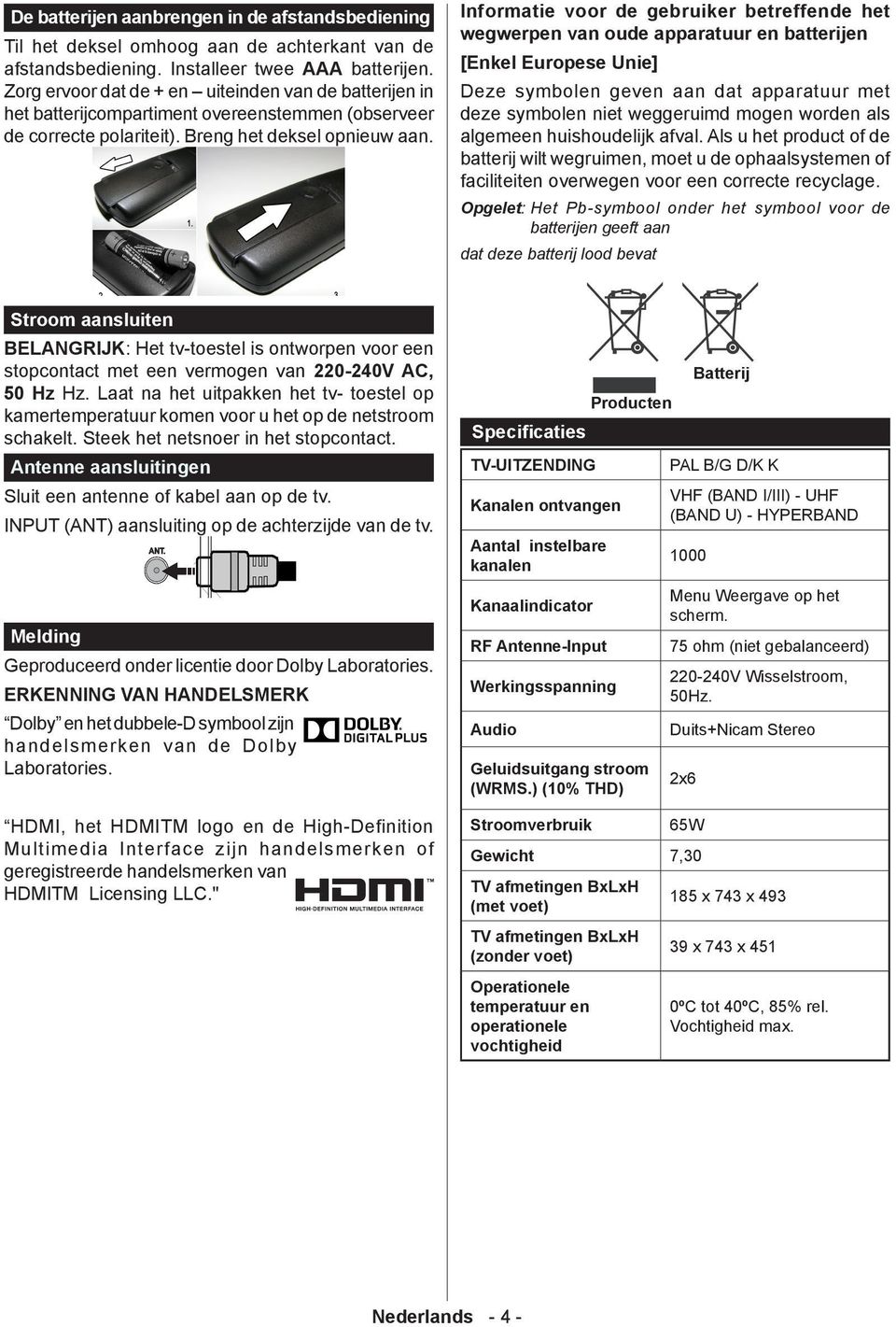 Informatie voor de gebruiker betreffende het wegwerpen van oude apparatuur en batterijen [Enkel Europese Unie] Deze symbolen geven aan dat apparatuur met deze symbolen niet weggeruimd mogen worden