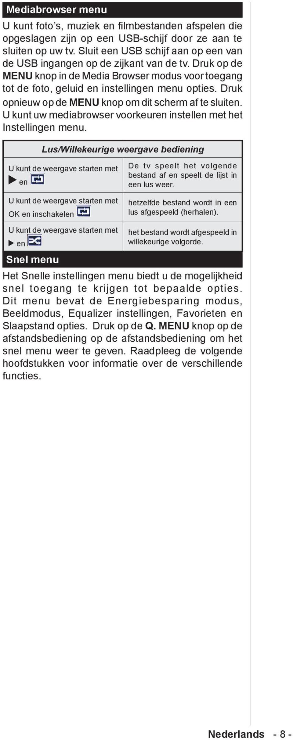 Druk opnieuw op de MENU knop om dit scherm af te sluiten. U kunt uw mediabrowser voorkeuren instellen met het Instellingen menu.