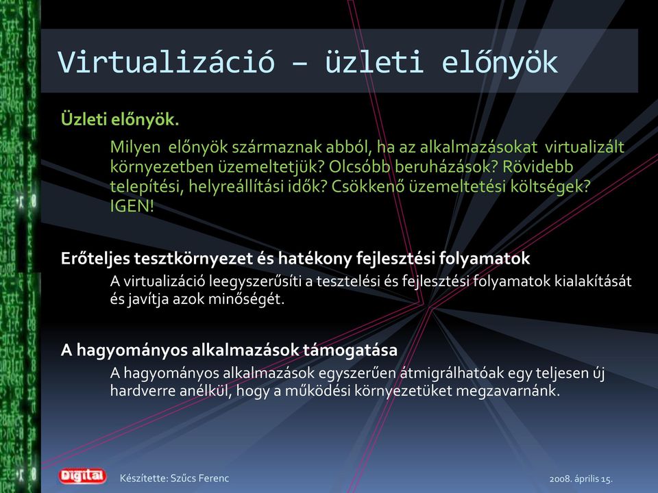 Erőteljes tesztkörnyezet és hatékony fejlesztési folyamatok A virtualizáció leegyszerűsíti a tesztelési és fejlesztési folyamatok kialakítását és