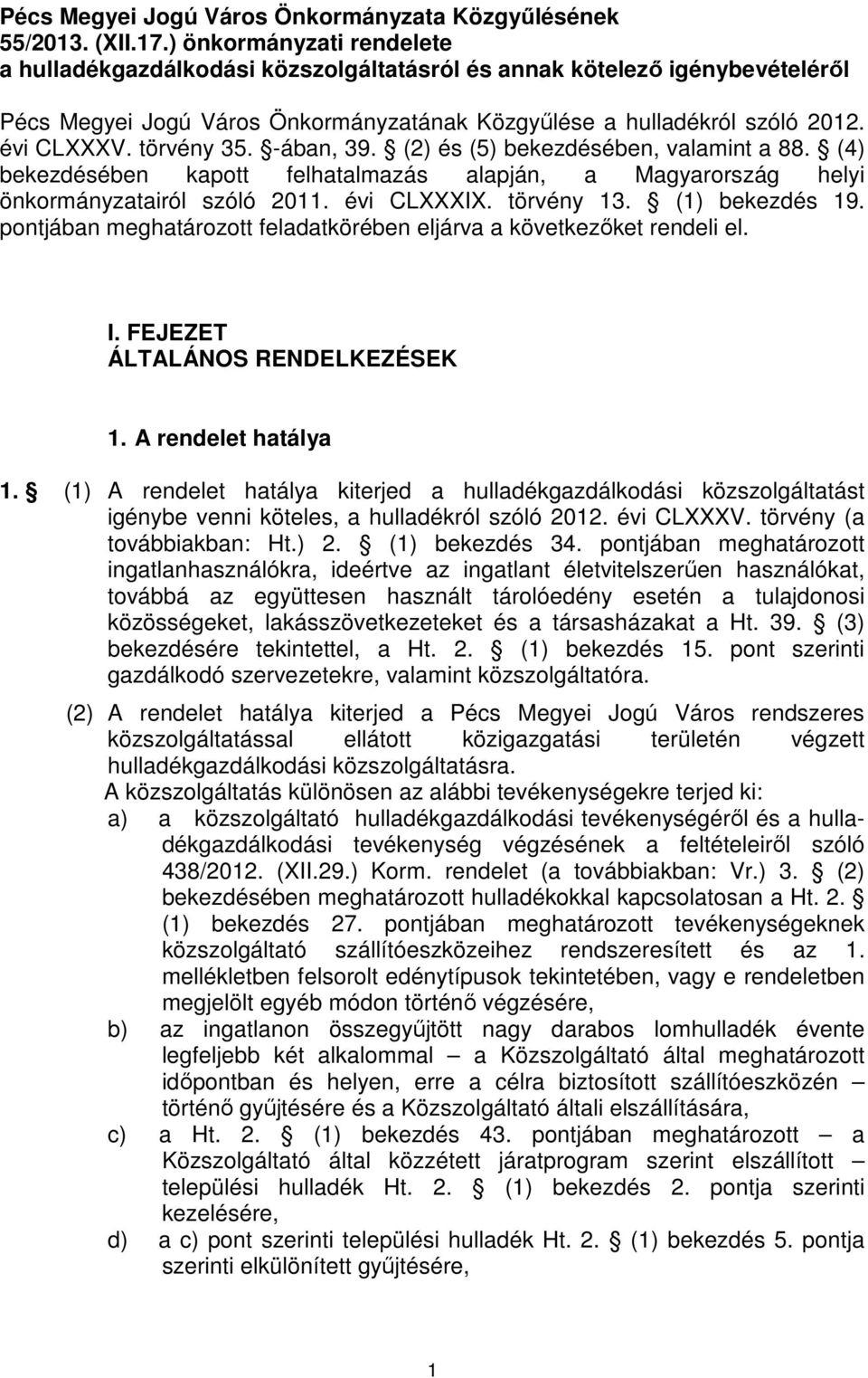 törvény 35. -ában, 39. (2) és (5) bekezdésében, valamint a 88. (4) bekezdésében kapott felhatalmazás alapján, a Magyarország helyi önkormányzatairól szóló 2011. évi CLXXXIX. törvény 13.