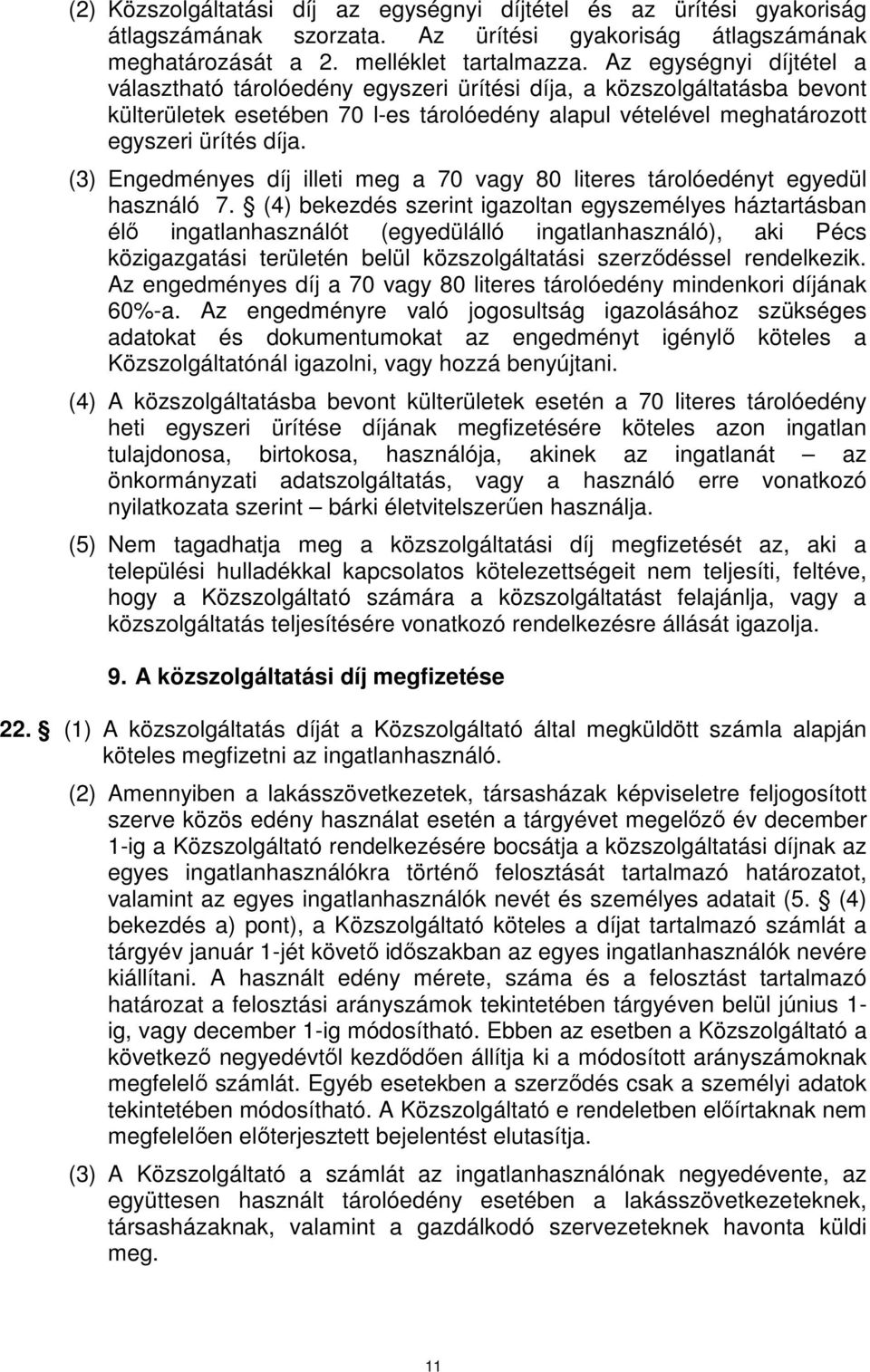 (3) Engedményes díj illeti meg a 70 vagy 80 literes tárolóedényt egyedül használó 7.