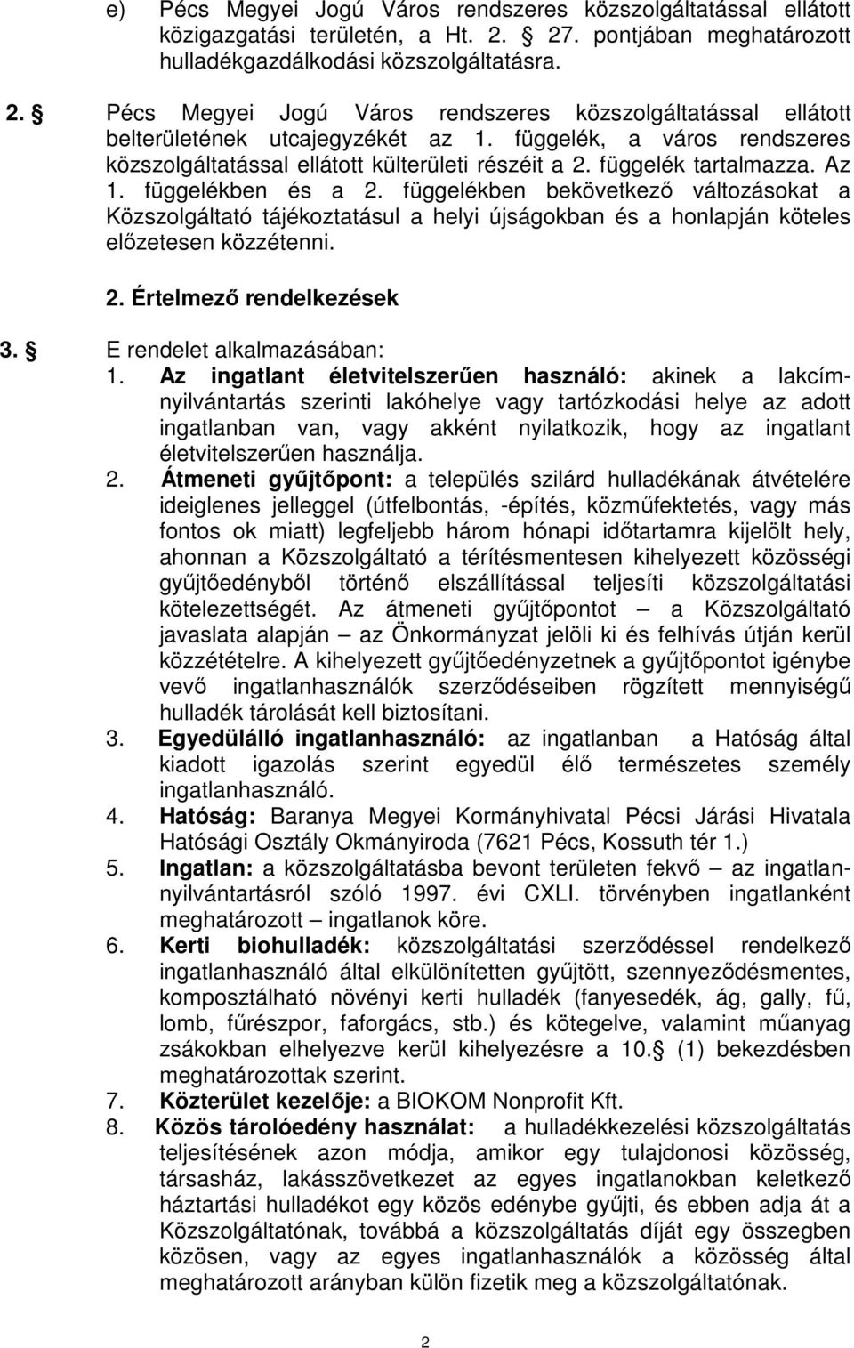 függelékben bekövetkező változásokat a Közszolgáltató tájékoztatásul a helyi újságokban és a honlapján köteles előzetesen közzétenni. 2. Értelmező rendelkezések 3. E rendelet alkalmazásában: 1.