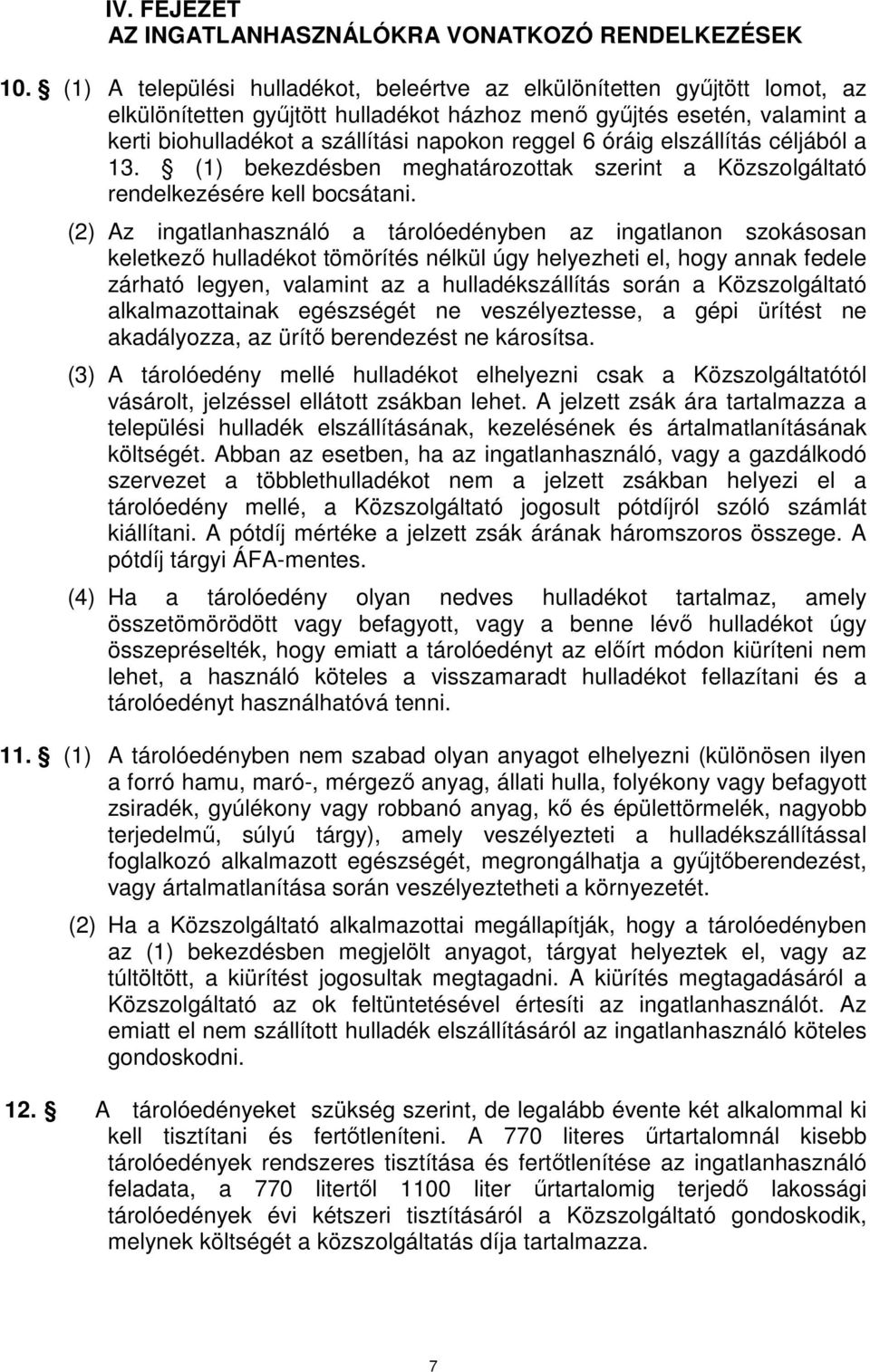 óráig elszállítás céljából a 13. (1) bekezdésben meghatározottak szerint a Közszolgáltató rendelkezésére kell bocsátani.