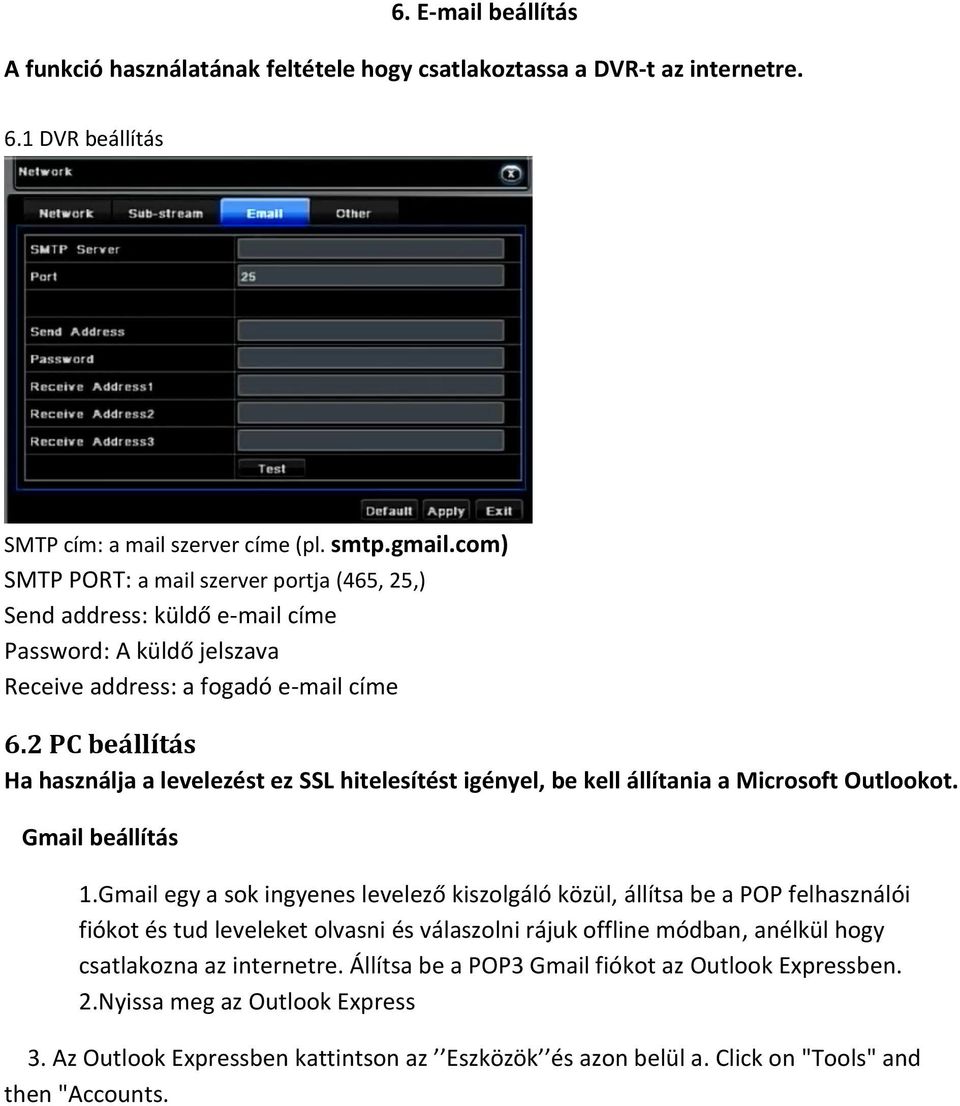 2 PC beállítás Ha használja a levelezést ez SSL hitelesítést igényel, be kell állítania a Microsoft Outlookot. Gmail beállítás 1.