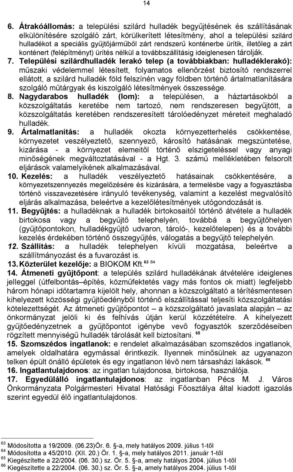 Települési szilárdhulladék lerakó telep (a továbbiakban: hulladéklerakó): műszaki védelemmel létesített, folyamatos ellenőrzést biztosító rendszerrel ellátott, a szilárd hulladék föld felszínén vagy