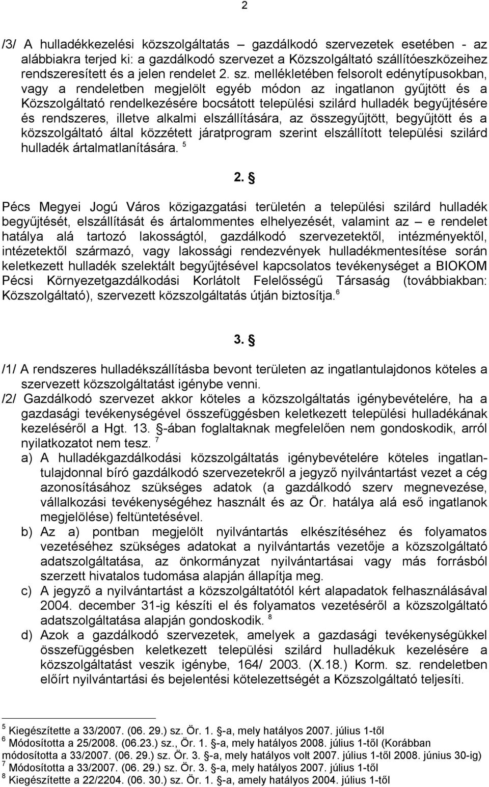 rendszeres, illetve alkalmi elszállítására, az összegyűjtött, begyűjtött és a közszolgáltató által közzétett járatprogram szerint elszállított települési szilárd hulladék ártalmatlanítására. 5 2.