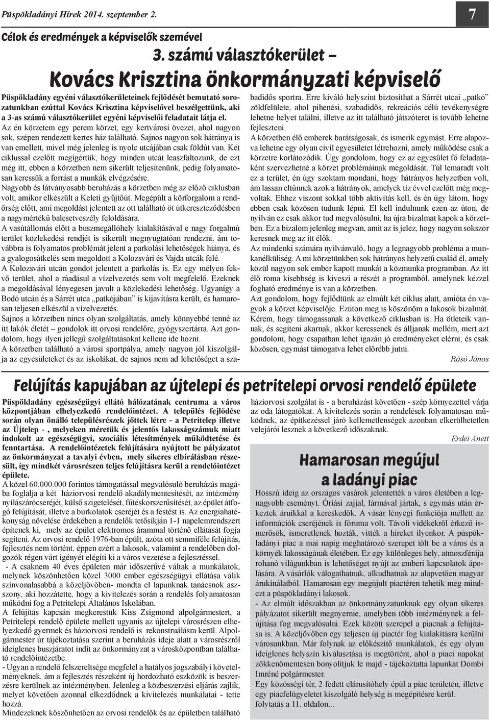 3-as számú választókerület egyéni képviselői feladatait látja el. Az én körzetem egy perem körzet, egy kertvárosi övezet, ahol nagyon sok, szépen rendezett kertes ház található.