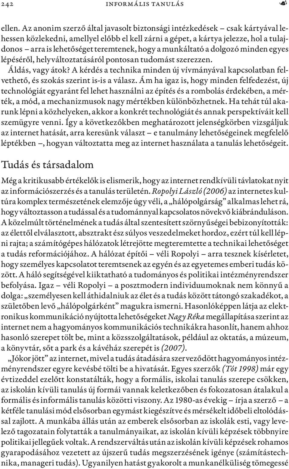 hogy a munkáltató a dolgozó minden egyes lépéséről, helyváltoztatásáról pontosan tudomást szerezzen. Áldás, vagy átok?