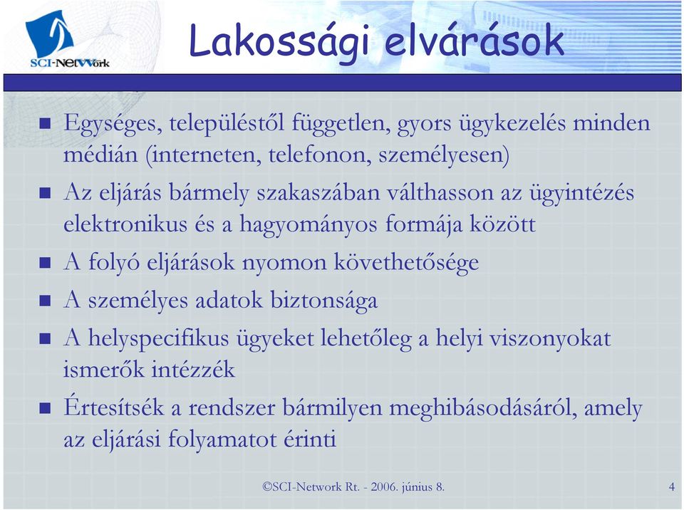 nyomon követhetősége A személyes adatok biztonsága A helyspecifikus ügyeket lehetőleg a helyi viszonyokat ismerők