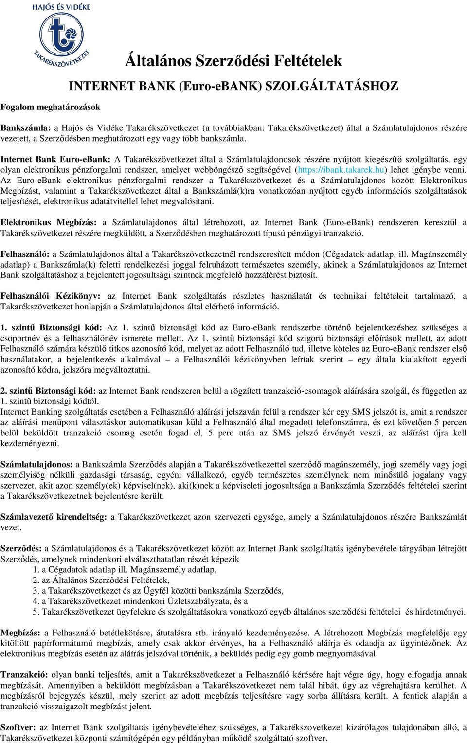 Internet Bank Euro-eBank: A Takarékszövetkezet által a Számlatulajdonosok részére nyújtott kiegészítő szolgáltatás, egy olyan elektronikus pénzforgalmi rendszer, amelyet webböngésző segítségével