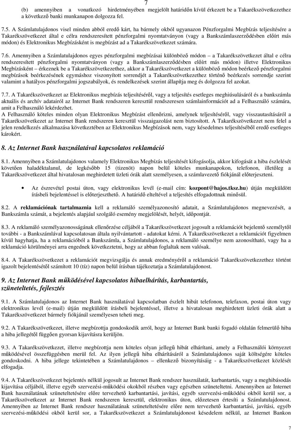 Bankszámlaszerződésben előírt más módon) és Elektronikus Megbízásként is megbízást ad a Takarékszövetkezet számára. 7.6.